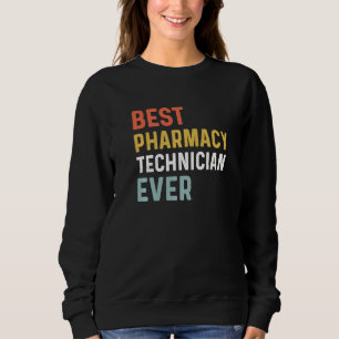 Best Pharmacy Tech Ever Humour Pharmacy Week Appre Sweatshirt