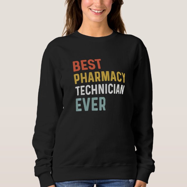 Best Pharmacy Tech Ever Humour Pharmacy Week Appre Sweatshirt (Front)