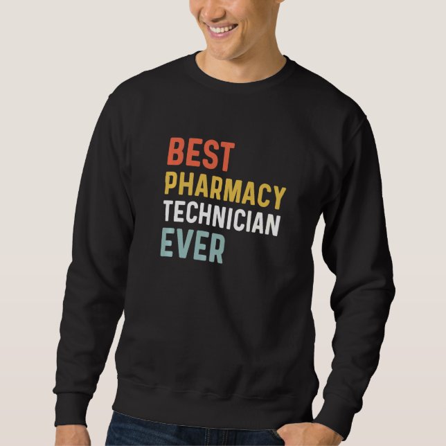 Best Pharmacy Tech Ever Humour Pharmacy Week Appre Sweatshirt (Front)
