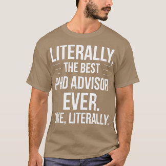 Best PhD Advisor Ever Appreciation Funny Gift For  T-Shirt