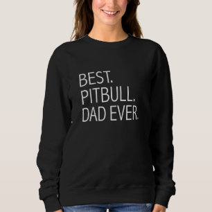 Best Pit Bull Dad Ever Dog Dad Dog Dog Pitbull Sweatshirt