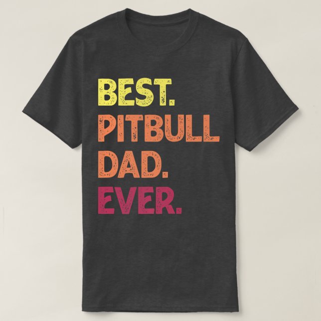 Best Pit Bull Dad Ever  Pit bull Father's Pit Bull T-Shirt (Design Front)