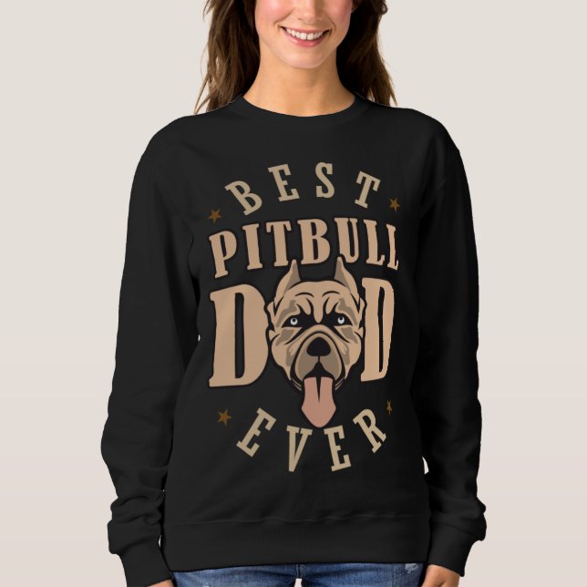 Best Pitbull Dad Ever Designs  Pitbull Dad Sweatshirt (Front)