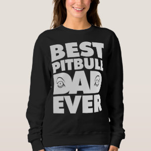 Best Pitbull Dad Ever Eyes Nice For Daddy Sweatshirt