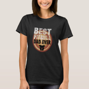 Best Pitbull Dad Ever, Pitbull Dad, Funny Pitbull  T-Shirt