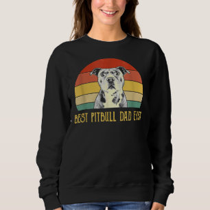 Best Pitbull Dad Ever Pitbull Dog Lovers Fathers D Sweatshirt