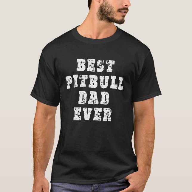 Best Pitbull Dad Ever T-Shirt (Front)