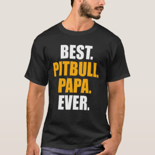 Best Pitbull Papa Quote Dog Family Pet T-Shirt