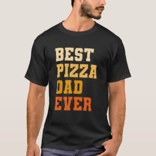 Best Pizza Dad Ever Italian Food Pizzas T-Shirt