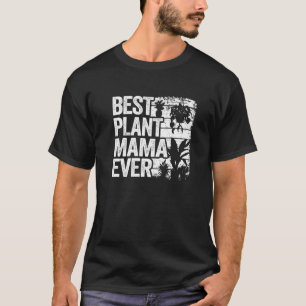 Best Plant Mama Ever Garden Landscaper Mum Gardene T-Shirt