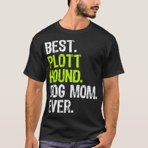 Best Plott Hound Dog MOM Ever Dog Lovers T-Shirt