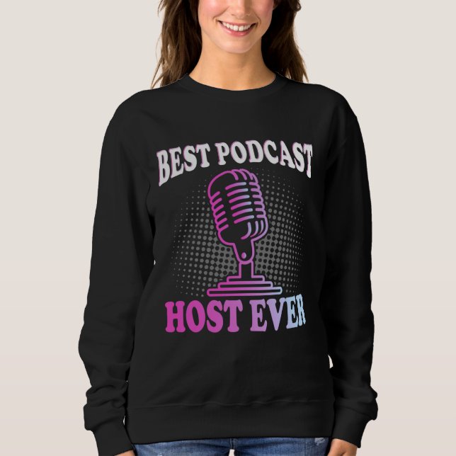 Best Podcast Host Ever  Podcaster Podcasting Inter Sweatshirt (Front)