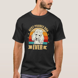 Best Poodle Dad Ever Daddy Poodle Dog T-Shirt