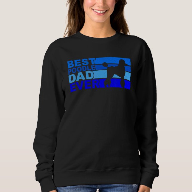 Best Poodle Dad Ever Poodle Sweatshirt (Front)