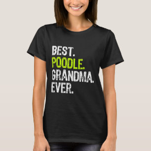 Best Poodle Grandma Ever Dog Lover Gift T-Shirt
