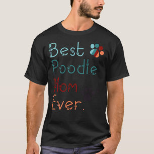 Best Poodle Mum Ever I Love You Poodle For Mum Po T-Shirt