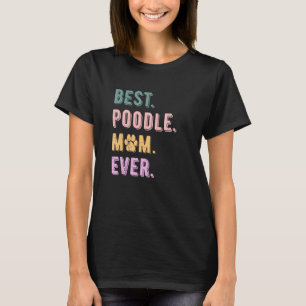 Best Poodle Mum Ever Poodle Dog Lovers Gift Women T-Shirt