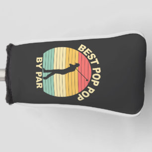Best Pop Pop By Par - Golfing Golf Head Cover