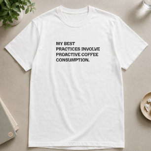 Best Practices Proactive Coffee Consumption Funny T-Shirt