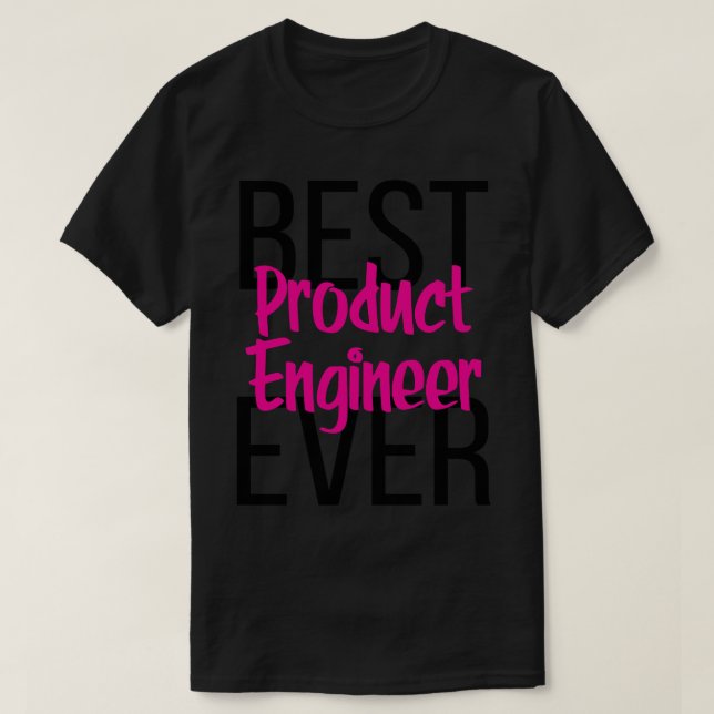 Best Product Engineer Ever 3 T-Shirt (Design Front)