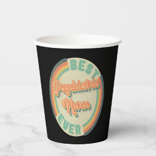 Best Psychiatric Nurse Ever funny best Psychiatric Paper Cups