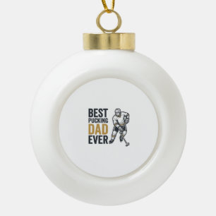 Best Pucking Dad Ever Hockey Dad Shirt Design_1 Ceramic Ball Christmas Ornament