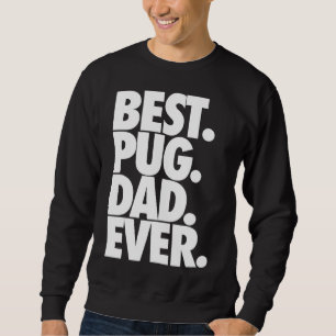 Best Pug Dad Ever - Dog Pug Father Gift Classic T- Sweatshirt