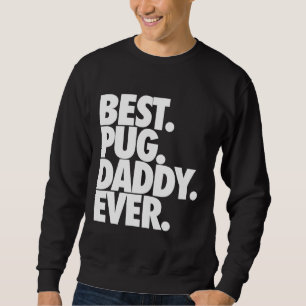 Best Pug Daddy Ever - Dog Pug Father Gift Classic  Sweatshirt