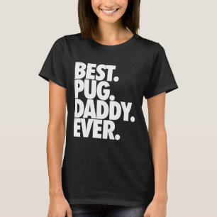 Best Pug Daddy Ever - Dog Pug Father Gift Classic T-Shirt