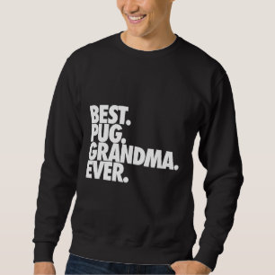 Best Pug Grandma Ever - Dog Pug Nana Gift Classic  Sweatshirt