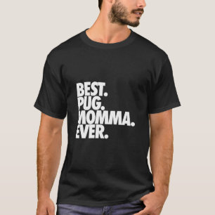 Best Pug Momma Ever - Dog Pug Mom Gift Classic T-S T-Shirt