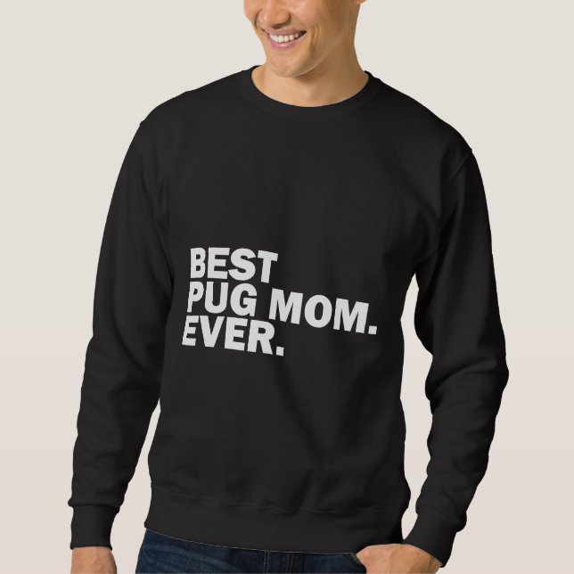 Best Pug Mum Ever. Classic T-Shirt 422 Sweatshirt (Front)