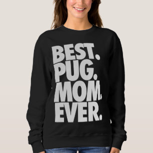 Best Pug Mum Ever - Dog Pug Mama Gift Classic T-Sh Sweatshirt