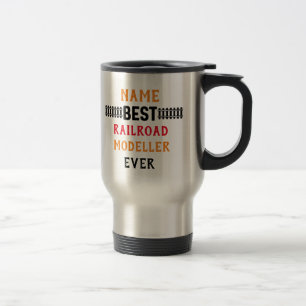 Best Railroad Modeller Ever (Change Name Text) Travel Mug