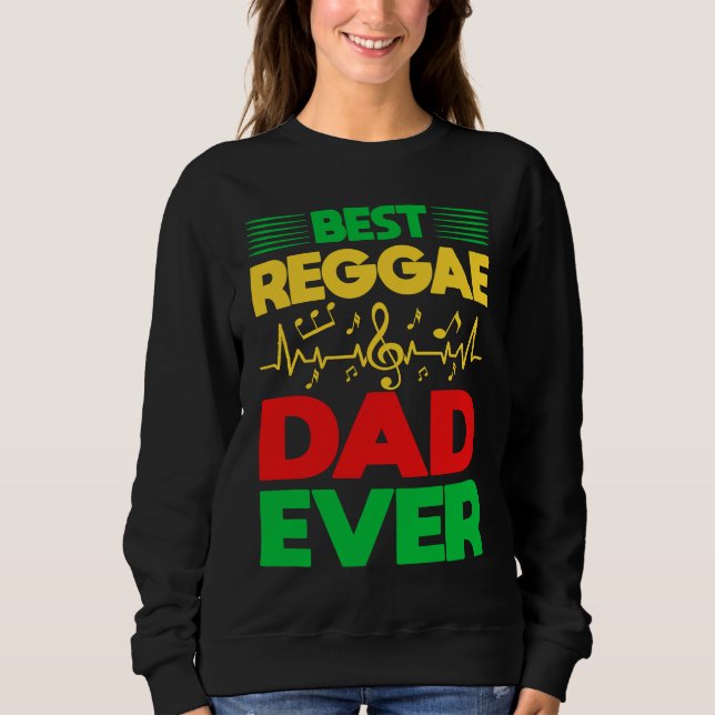Best Reggae Dad Ever I Rasta I Rastafari I Jamaica Sweatshirt (Front)