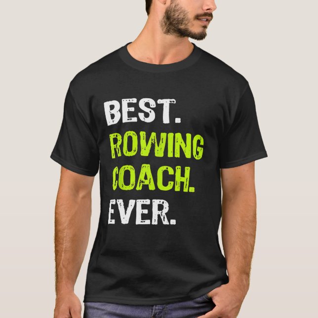 Best ROWING COACH Ever Funny Gift T-Shirt (Front)