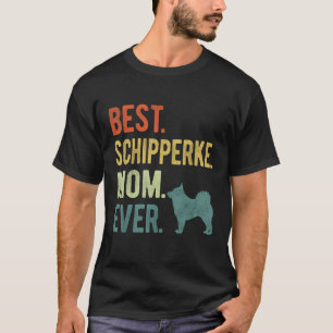Best Schipperke Mom Ever Dog Mother s Day T-Shirt