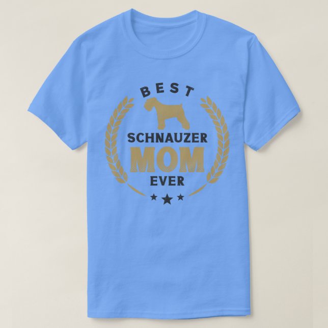 Best Schnauzer Mum Ever Cute Schnauzer Dog Laurel  T-Shirt (Design Front)