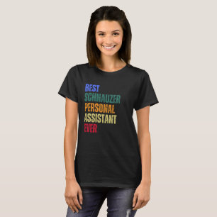 BEST SCHNAUZER PERSONAL ASSISTANT EVER DESIGN   T-Shirt