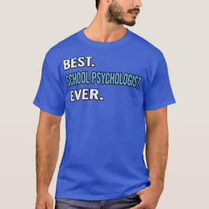 Best School Psychologist Ever Birthday Gift Idea T-Shirt