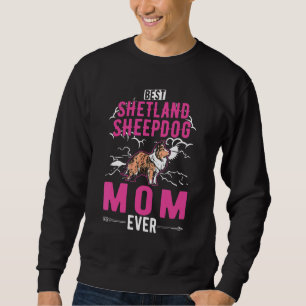 Best Shetland Sheepdog Mom Ever Sheltie Mom Sweatshirt