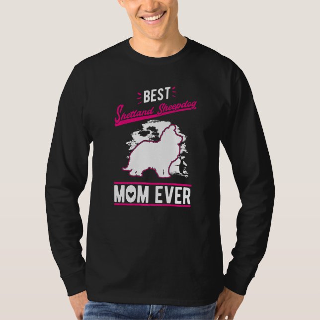 Best Shetland Sheepdog Mom Ever Sheltie Mom   T-Shirt (Front)