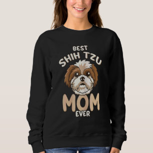 Best Shih Tzu Mom Ever & Cute Toy Dog Mama Sweatshirt
