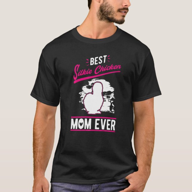 Best Silkie Chicken Mom Ever   T-Shirt (Front)