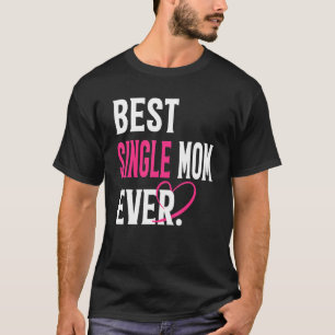 Best Single Mum Ever  Single Mum  Mother's Day T-Shirt