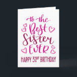 Best Sister Ever 31st Birthday Typography in Pink Card<br><div class="desc">Simple but bold typography in pink tones to wish your Best Sister EVER a Happy 31st Birthday. © Ness Nordberg</div>