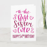 Best Sister Ever 54th Birthday Typography in Pink Card<br><div class="desc">Simple but bold typography in pink tones to wish your Best Sister EVER a Happy 54th Birthday. © Ness Nordberg</div>
