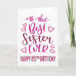 Best Sister Ever 85th Birthday Typography in Pink Card<br><div class="desc">Simple but bold typography in pink tones to wish your Best Sister EVER a Happy 85th Birthday. © Ness Nordberg</div>