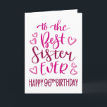 Best Sister Ever 96th Birthday Typography in Pink Card<br><div class="desc">Simple but bold typography in pink tones to wish your Best Sister EVER a Happy 96th Birthday. © Ness Nordberg</div>