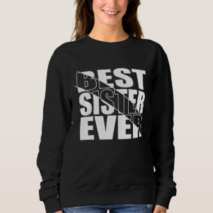 BEST SISTER EVER. SWEATSHIRT